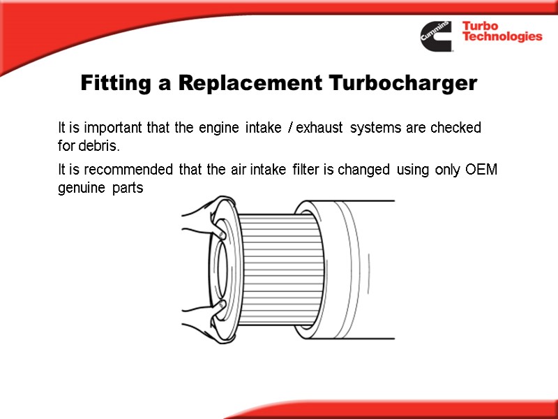 Fitting a Replacement Turbocharger It is important that the engine intake / exhaust systems